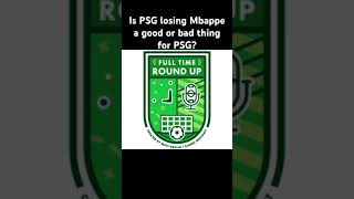 Is Mbappe leaving PSG good or bad for PSG? #football #podcast #footyshorts #mbappé #psg