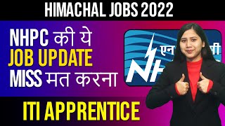 NHPC ki ye JOB UPDATE MISS Mat karna | ITI Apprentice | Himachal JOBS 2022