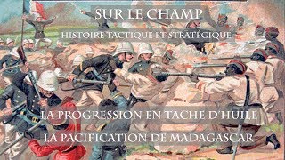 La Progression en tache d'huile : La pacification de Madagascar (1897-1905)