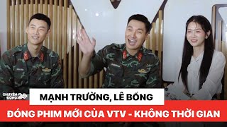 Gặp gỡ Mạnh Trường, Lê Bống, Duy Khánh, dàn diễn viên trong phim mới của VTV "Không thời gian"