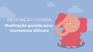 Meditação Guiada para MOMENTOS DIFÍCEIS