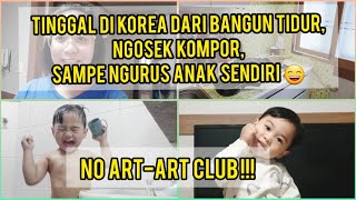 DI KOREA URUS RUMAH DAN ANAK SENDIRI‼️NO ART-ART DAN SODARA-SODARA CLUB 😄‼️