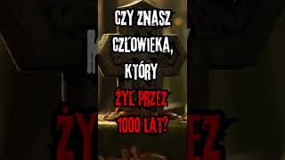 Czy znasz człowieka, który żył na Ziemi przez 1000 lat?