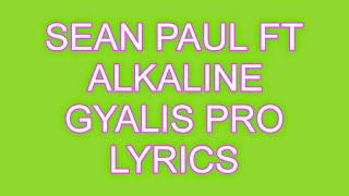 SEAN PAUL FT ALKALINE- GYALIS PRO (LYRICS)