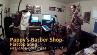 Pappy's Barber Shop Flattop Song - BigAssRobot Yikes Project