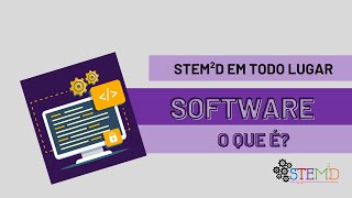 STEM2D EM TODO LUGAR : O que é um software?