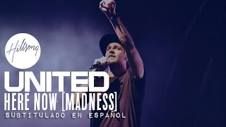 Hillsong United - Here Now (Madness) [subtitulado en español]