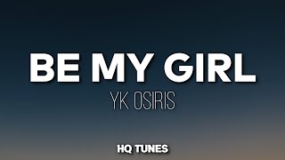 YK Osiris - Be My Girl (Audio/Lyrics) 🎵 | oh yeah yeah yeah | (Sensual r&b Music)