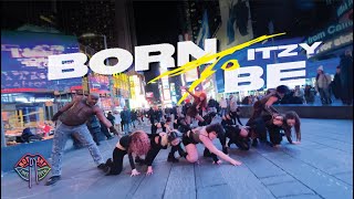 [KPOP IN PUBLIC NYC TIMES SQUARE] ITZY (있지) - BORN TO BE Dance Cover by Not Shy Dance Crew