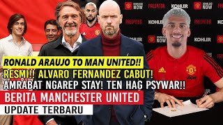 WELCOME RONALD ARAUJO✍RESMI❗ALVARO FERNANDEZ CABUT✅AMRABAT NGAREP BERTAHAN💪TEN HAG PSYWAR MANAJEMEN🔥