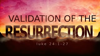 Validation of the Resurrection of Christ