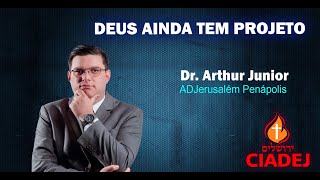 DEUS AINDA TEM PROJETO  -  Dr  Arthur Junior