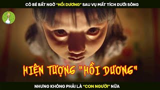 [Review Phim] Cô Bé Bất Ngờ "Hồi Dương" Sau Vụ Mất Tích Dưới Sông, Nhưng Đã Không Còn Là Người