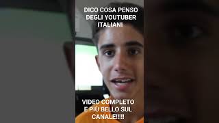 DICO COSA PENSO DEGLI YOUTUBER ITALIANI