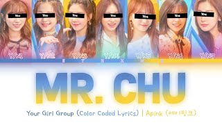 [Your Girl Group] Mr. Chu - Apink (7 Members) || Color Coded Lyrics (Han/Rom/Eng) ||