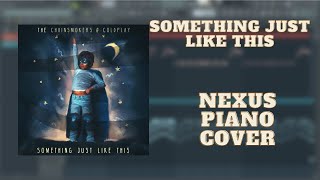 The Chainsmokers & Coldplay - Something Just Like This ( Nexus Piano Cover )