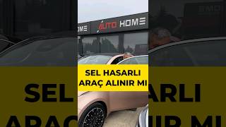 SEL HASARLI ARAÇ ALINIR MI ?