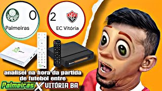 URGENTE ANALISEI NA HORA DA PARTIDA DE FUTEBOL ENTRE PALMEIRAS 0 × 2 VITÓRIA inXplus Alpha play plus