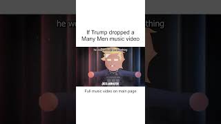 If Trump dropped a Many Men music video