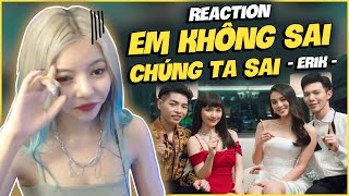 Erik Không Sai, Mv Sai || Ohsusu Reaction Mv "Em Không Sai, Chúng Ta Sai" _ERIK