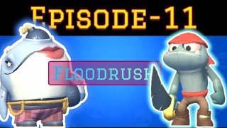 FLOODRUSH EPISODE-11