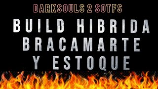 DARKSOULS 2 SOTFS BUILD HIBRIDA BRACAMARTE Y FLORETE CAP 2