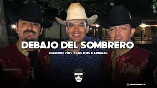 Debajo Del Sombrero - Los Dos Carnales Y Leandro Ríos (2022)