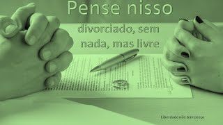 divorciado, sem nada, mas livre