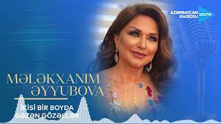 Mələkxanım Əyyubova    İkisi bir boyda gəzən gözəllər