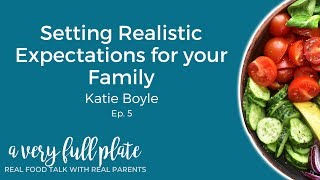 Setting Realistic Expectations for your Family with Katie Boyle (A Very Full Plate Ep. 5)