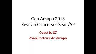 07. Zona Costeira do Amapá - Revisão Final Concursos SEAD/AP 2018