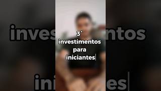 3 investimentos para você que é iniciante! #investidor #comecehoje #naoflopa