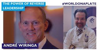 The Power of Reverse Leadership with André Wiringa | World on a Plate EP 98