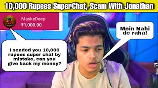 Some One Send 10,000 rupees Super Chat To Jonathan and Asking For Refund | SUMIT GAMING