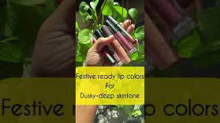 Festive ready lip colors for dusky- deep skintones | #diwali #diwalilook #diwali2021