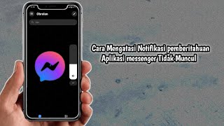 Cara Mengatasi Notifikasi Pemberitahuan Aplikasi Messenger Tidak Muncul