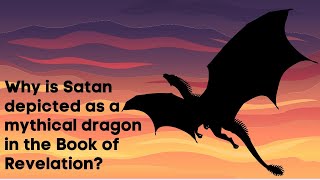 Why is Satan depicted as a mythical dragon in the Book of Revelation?