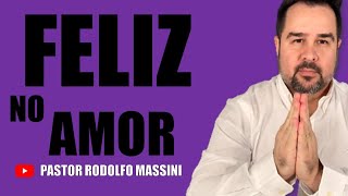 FELIZ NO AMOR! 💍❤️💕 - Pastor Rodolfo Massini