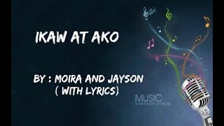 IKAW AT AKO ( WITH LYRICS)  BY: MOIRA AND JAYSON