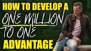 How To Develop Your "One Million to One" Success Advantage