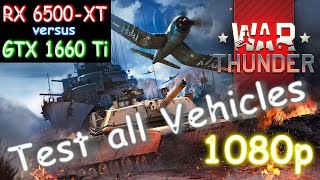 RX 6500 XT vs. GTX 1660ti - War Thunder- Test all Vehicles - 1080p