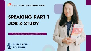 Khóa học IELTS Speaking online Unit 5: Part 1 chủ đề Job & Study | IELTS FIGHTER