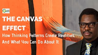 THE CANVAS EFFECT: HOW THINKING PATTERNS CREATE REALITIES AND WHAT TO DO ABOUT IT