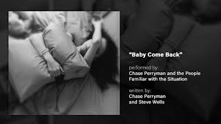 "Baby Come Back" by Chase Perryman and the People Familiar with the Situation