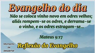 Evangelho do Dia - Mateus 9:17 - Reflexão do Evangelho - Evangelho da manhã - Oração da Manhã