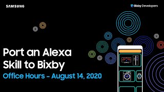 Bixby Developers Webinar - Porting an Alexa Skill to a Bixby Capsule