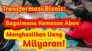 Tranformasi Bisnis, Bagaimana kemasan Abon menghasilkan uang berlipat|| Ide Bisnis||Peluang Usaha