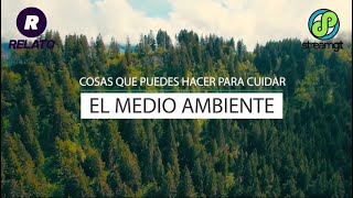 Cosas que puedes hacer para cuidar el medio ambiente