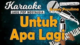 Karaoke UNTUK APA LAGI - Broery Pesulima // Music By Lanno Mbauth