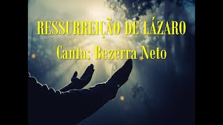 Belo hino: RESSURREIÇÃO DE LÁZARO - Canta: Bezerra Neto